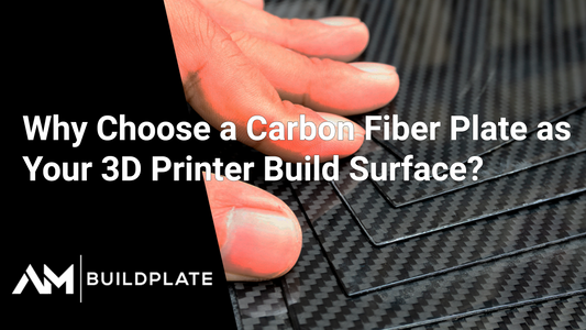 Why Choose a Carbon Fiber Plate as Your 3D Printer Build Surface?